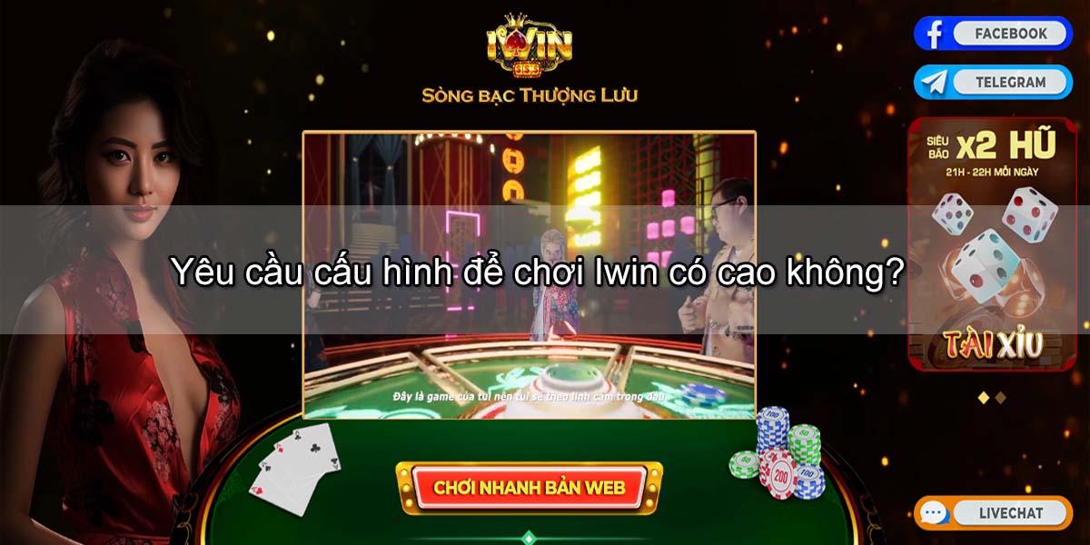 Yêu cầu cấu hình chơi Iwin trên PC có cao không?