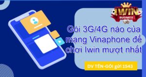 Các gói cước 4G Vinaphone chơi Iwin Club tốt nhất