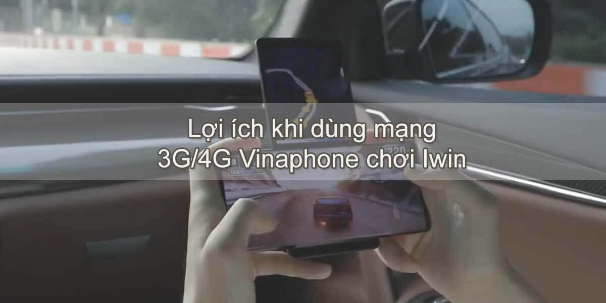 Lợi ích khi dùng mạng 3G/4G chơi Iwin