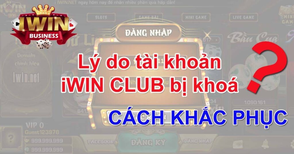 Lý do tài khoản Iwin bị khóa và cách khắc phục